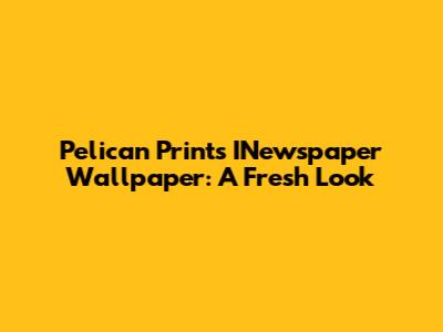 Pelican Prints' INewspaper Wallpaper: A Fresh Look