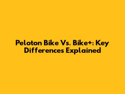 Peloton Bike Vs. Bike+: Key Differences Explained