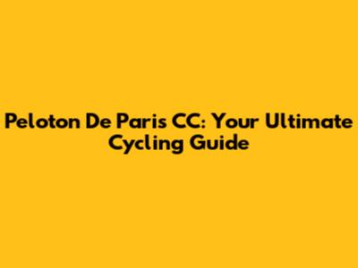 Peloton De Paris CC: Your Ultimate Cycling Guide