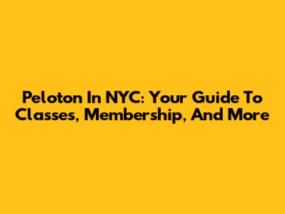 Peloton In NYC: Your Guide To Classes, Membership, And More