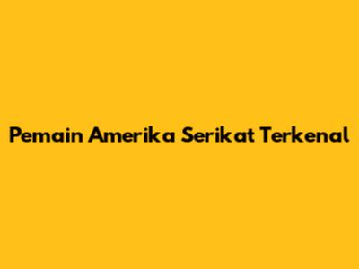 Pemain Amerika Serikat Terkenal
