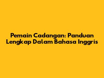Pemain Cadangan: Panduan Lengkap Dalam Bahasa Inggris