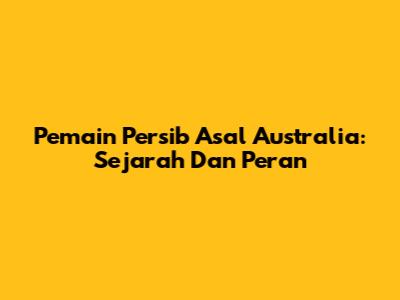 Pemain Persib Asal Australia: Sejarah Dan Peran