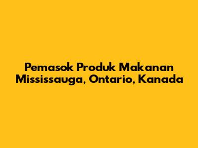 Pemasok Produk Makanan Mississauga, Ontario, Kanada