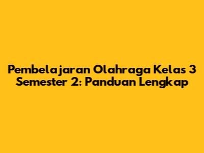Pembelajaran Olahraga Kelas 3 Semester 2: Panduan Lengkap