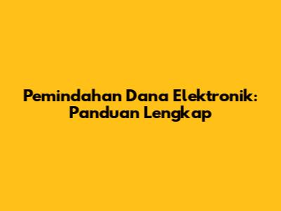 Pemindahan Dana Elektronik: Panduan Lengkap
