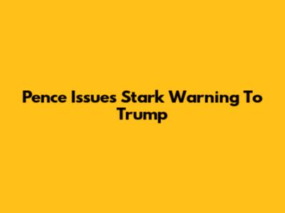 Pence Issues Stark Warning To Trump