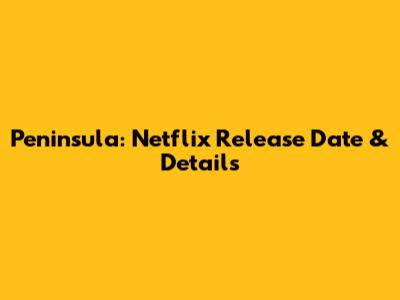 Peninsula: Netflix Release Date & Details