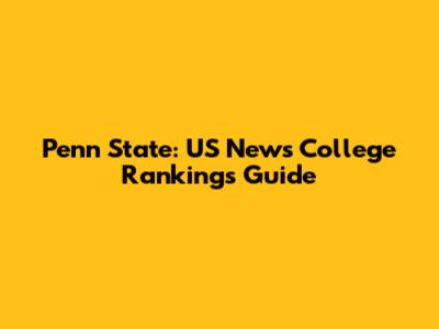 Penn State: US News College Rankings Guide