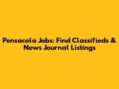 Pensacola Jobs: Find Classifieds & News Journal Listings