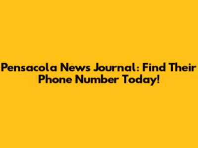 Pensacola News Journal: Find Their Phone Number Today!