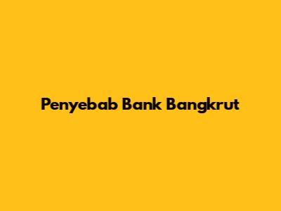 Penyebab Bank Bangkrut