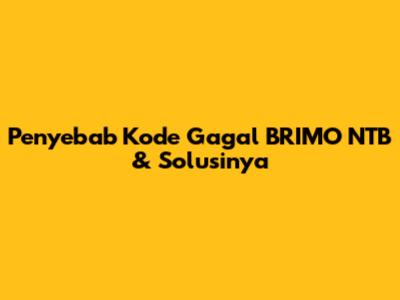 Penyebab Kode Gagal BRIMO NTB & Solusinya