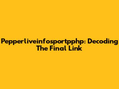 Pepperliveinfosportpphp: Decoding The Final Link