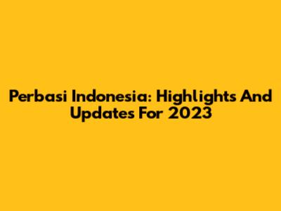 Perbasi Indonesia: Highlights And Updates For 2023