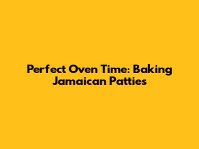 Perfect Oven Time: Baking Jamaican Patties