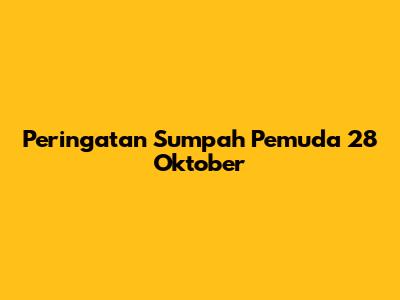 Peringatan Sumpah Pemuda 28 Oktober