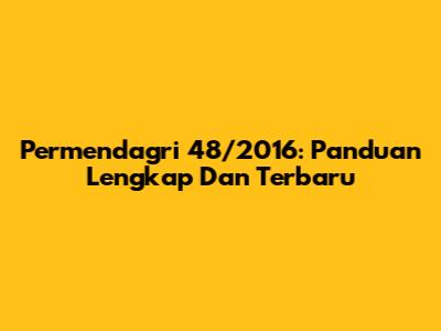 Permendagri 48/2016: Panduan Lengkap Dan Terbaru