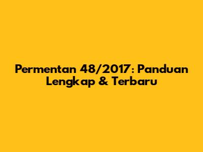 Permentan 48/2017: Panduan Lengkap & Terbaru