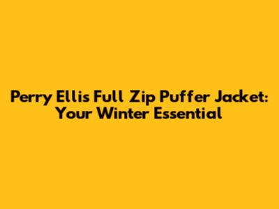 Perry Ellis Full Zip Puffer Jacket: Your Winter Essential