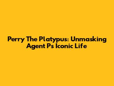 Perry The Platypus: Unmasking Agent P's Iconic Life
