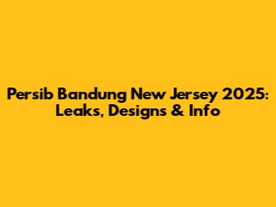 Persib Bandung New Jersey 2025: Leaks, Designs & Info