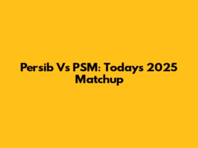 Persib Vs PSM: Today's 2025 Matchup