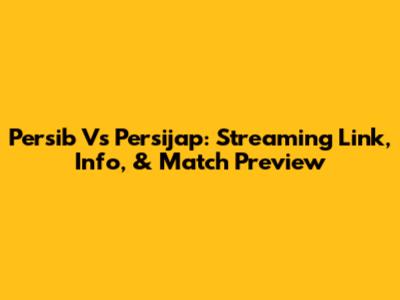 Persib Vs Persijap: Streaming Link, Info, & Match Preview