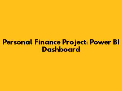 Personal Finance Project: Power BI Dashboard