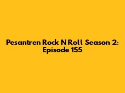 Pesantren Rock N Roll Season 2: Episode 155