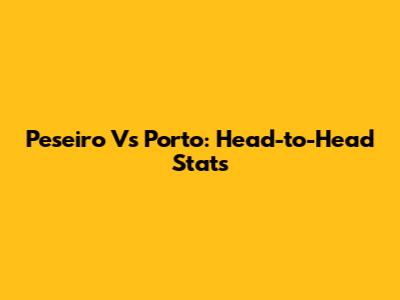 Peseiro Vs Porto: Head-to-Head Stats