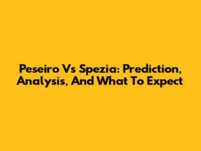 Peseiro Vs Spezia: Prediction, Analysis, And What To Expect