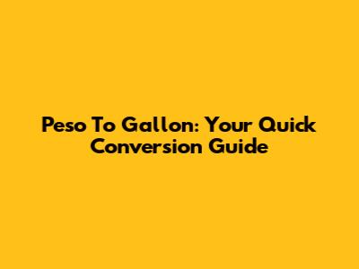 Peso To Gallon: Your Quick Conversion Guide