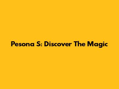 Pesona S: Discover The Magic