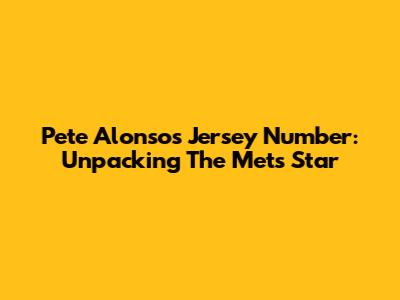 Pete Alonso's Jersey Number: Unpacking The Mets' Star