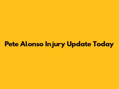 Pete Alonso Injury Update Today