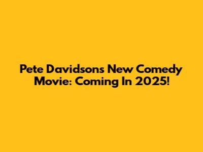 Pete Davidson's New Comedy Movie: Coming In 2025!