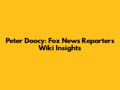 Peter Doocy: Fox News Reporter's Wiki Insights