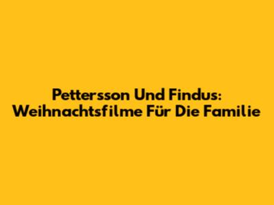 Pettersson Und Findus: Weihnachtsfilme Für Die Familie
