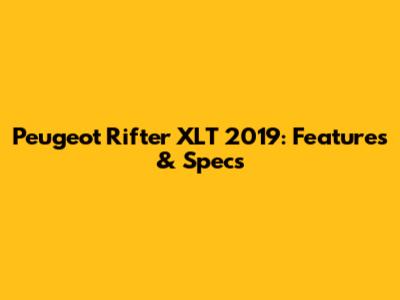 Peugeot Rifter XLT 2019: Features & Specs
