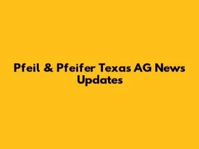 Pfeil & Pfeifer Texas AG News Updates