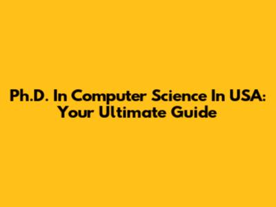 Ph.D. In Computer Science In USA: Your Ultimate Guide