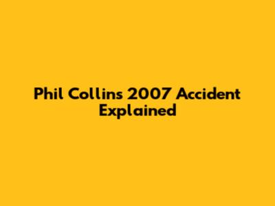 Phil Collins' 2007 Accident Explained