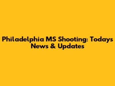 Philadelphia MS Shooting: Today's News & Updates