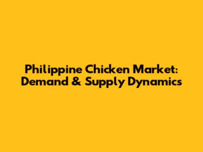 Philippine Chicken Market: Demand & Supply Dynamics