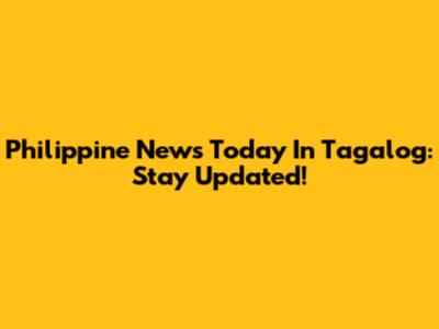 Philippine News Today In Tagalog: Stay Updated!