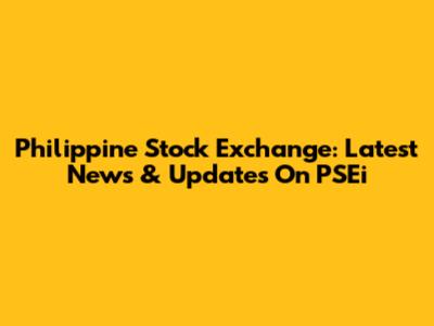 Philippine Stock Exchange: Latest News & Updates On PSEi