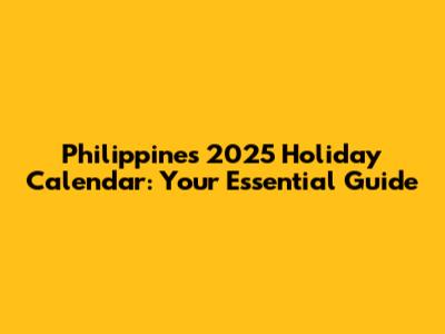 Philippines 2025 Holiday Calendar: Your Essential Guide