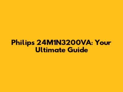 Philips 24M1N3200VA: Your Ultimate Guide