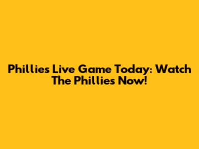 Phillies Live Game Today: Watch The Phillies Now!